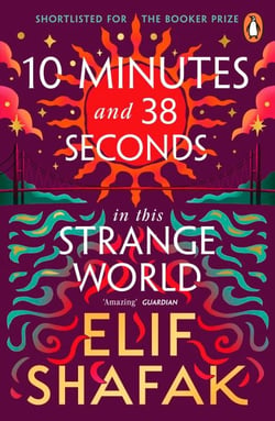 10 Minutes 38 Seconds in this Strange World - The powerful Booker Prize-shortlisted novel from the bestselling author of The Island of Missing Trees