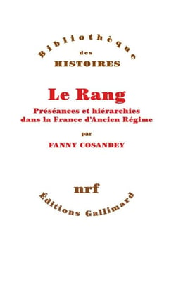 Le Rang. Préséances et hiérarchies dans la France d’Ancien Régime