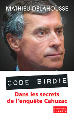 "Code Birdie" - Les derniers secrets de l'affaire Cahuzac