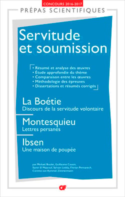 Servitude et soumission - Prépas scientifiques - La Boétie, Discours de la servitude volontaire - Montesquieu, Lettres persanes - Ibsen, Une maison de poupée