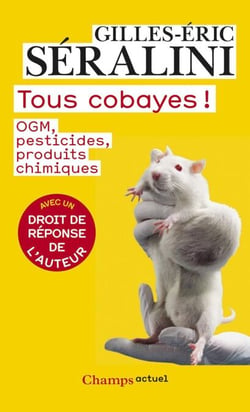 Tous cobayes ! - OGM, pesticides, produits chimiques