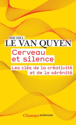 Cerveau et silence. Les clés de la créativité et de la sérénité
