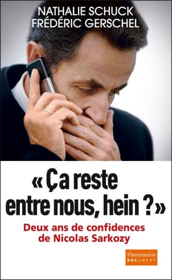 Ça reste entre nous, hein ? - Deux ans de confidence de Nicolas Sarkozy
