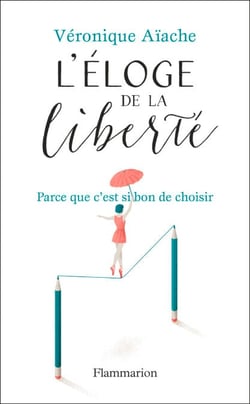 Eloge de la liberté - Parce que c'est si bon d'avoir le choix