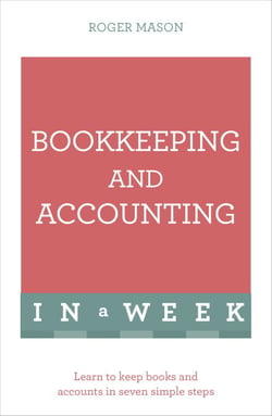 Bookkeeping And Accounting In A Week - Learn To Keep Books And Accounts In Seven Simple Steps