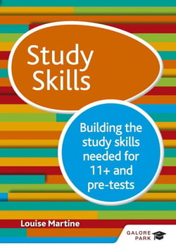 Study Skills 11+: Building the study skills needed for 11+ and pre-tests - Building the study skills needed for 11+ and pre-tests