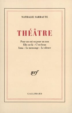 Théâtre (Pour un oui ou pour un non / Elle est là / C'est beau / Isma / Le Mensonge / Le Silence)