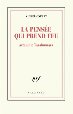 La pensée qui prend feu. Artaud le Tarahumara