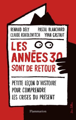 Les années 30 sont de retour - Petite leçon d'histoire pour comprendre les crises du présent