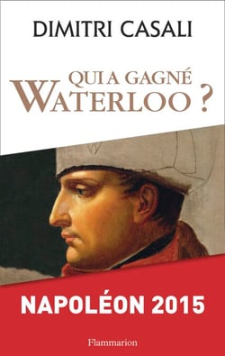 Qui a gagné Waterloo ? - Napoléon 2015