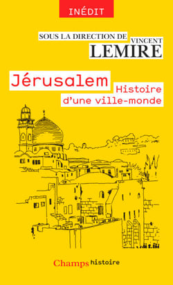 Jérusalem. Histoire d'une ville-monde des origines à nos jours