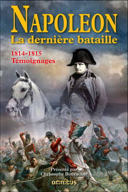 Napoléon la dernière bataille - 1814-1815 Témoignages - Témoignagnes 1814-1815