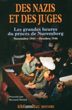 Des nazis et des juges - Les grandes heures du procès de Nuremberg - novembre 1945 - octobre 1946