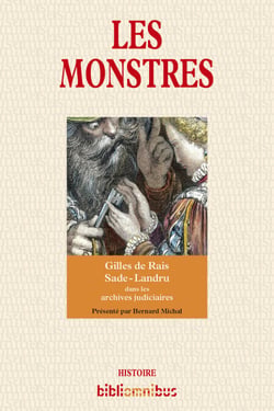Les Monstres - Gilles de Rais - Sade - Landru dans les archives judiciaires