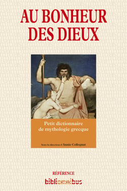 Au bonheur des dieux - Petit dictionnaire de mythologie grecque