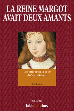 La reine Margot avait deux amants - Les amours à la cour du Vert-Galant
