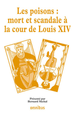 Les poisons : Mort et scandale à la cour de LouisXIV - Les grands procès de l'histoire