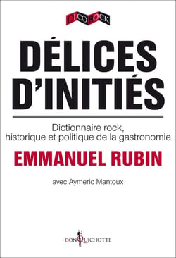 Délices d'initiés. Dictionnaire rock, historique et politique de la gastronomie - dictionnaire rock, historique et politique de l’Amérique
