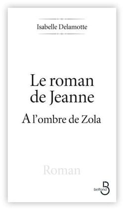 Le roman de Jeanne à l'ombre de Zola - à l'ombre de Zola