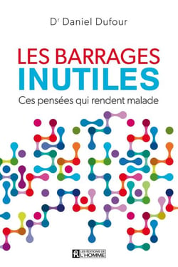 Les barrages inutiles - Ces pensées qui rendent malade