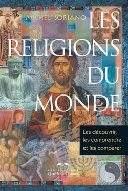 Les religions du monde - Les découvrir, les comprendre et les comparer