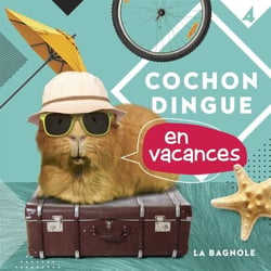 Cochon Dingue en vacances - COCHON DINGUE EN VACANCES T4 [NUM]