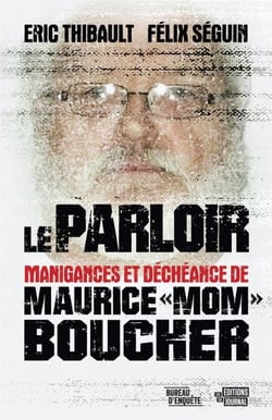 Le parloir - Manigances et déchéances de Maurice « Mom » Boucher