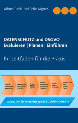Datenschutz und DSGVO Evaluieren | Planen | Einführen - Ihr Leitfaden für die Praxis