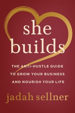 She Builds - The Anti-Hustle Guide to Grow Your Business and Nourish Your Life