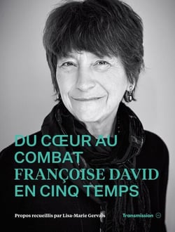 Du coeur au combat - Françoise David en cinq temps