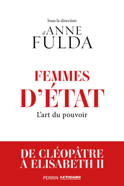 Femmes d'Etat - De Cléopâtre à Angela Merkel - L'Art du Pouvoir - L'art du pouvoir, de Cléopâtre à Angela Merkel