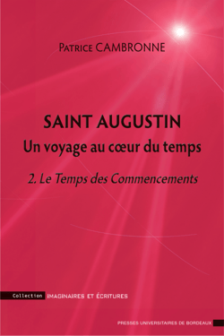 Saint augustin un voyage au cœur du temps - 2. Le Temps des Commencements