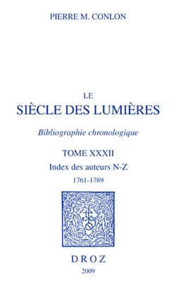 Le Siècle des Lumières. Bibliographie chronologique. Index des auteurs, N-Z, 1761-1789. T. XXXII