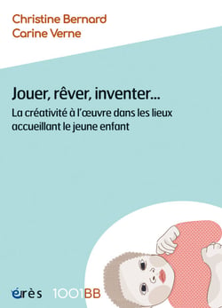 Jouer, rêver, inventer... - 1001BB n°176 - La créativité à l'oeuvre dans les lieux accueillant le jeune enfant