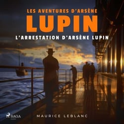 L'Arrestation d'Arsène Lupin – Les aventures d'Arsène Lupin - intégrale