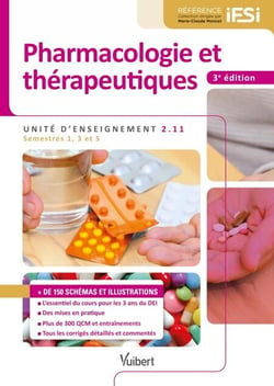 Pharmacologie et thérapeutiques - IFSI UE 2.11 (Semestres 1, 3 et 5) - L'essentiel du cours - Des mises en pratique - Tous les corrigés - Plus de 100 schémas et illustrations