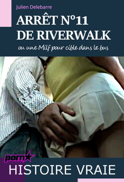 Arrêt n°11 de Riverwalk – ou une Milf pour cible dans le bus [histoire vraie]