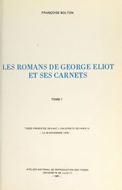 Les romans de George Eliot et ses carnets (1) - Thèse présentée devant l'Université de Paris IV, le 25 novembre 1978
