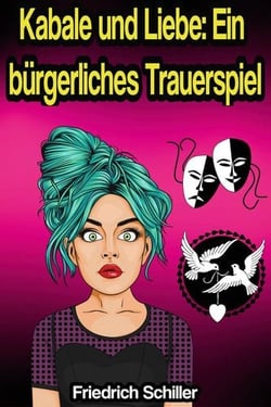 Kabale und Liebe: Ein bürgerliches Trauerspiel