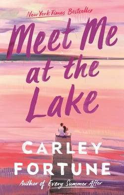 Meet Me at the Lake - The BREATHTAKING ROMANCE from the bestselling author of EVERY SUMMER AFTER - soon to be a major TV show