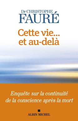 Cette vie... et au-delà - Enquête sur la continuité de la conscience après la mort