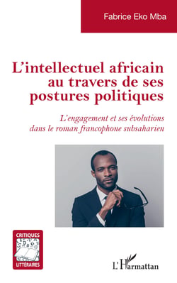 L'intellectuel africain au travers de ses postures politiques - <em>L'engagement et ses évolutions dans le roman francophone subsaharien</em>