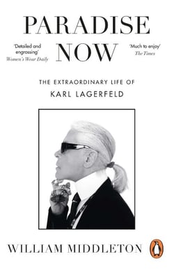 Paradise Now - The Extraordinary Life of Karl Lagerfeld