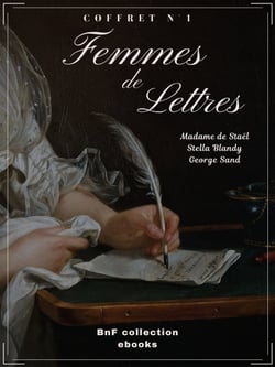 Femmes de lettres - Coffret n°1 - Madame de Staël, Stella Blandy et George Sand - 3 textes issus des collections de la BnF