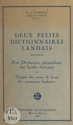 Deux petits dictionnaires landais - Petit dictionnaire géographique des Landes littéraires et Origine des noms de lieux des communes landaises