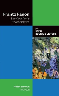 Frantz Fanon. L'antiracisme universaliste