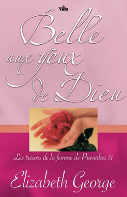 Belle aux yeux de Dieu - Les trésors de la femme de Proverbes 31