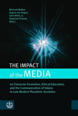 The Impact of the Media - on Character Formation, Ethical Education, and the Communication of Values in Late Modern Pluralistic Societies