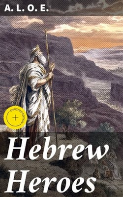 Hebrew Heroes - A Tale Founded on Jewish History