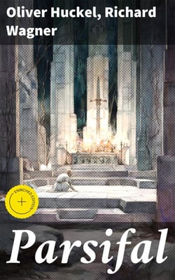 Parsifal - A Mystical Drama by Richard Wagner Retold in the Spirit of the Bayreuth Interpretation